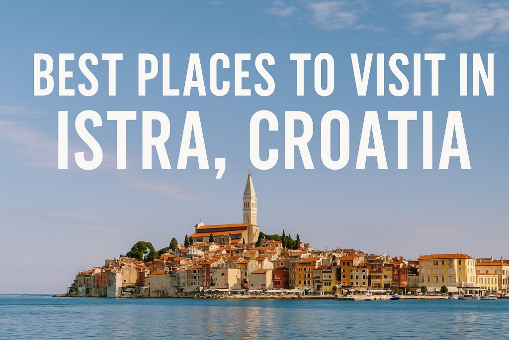 best places to visit in Istria Croatia