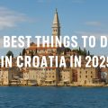 best things to do in Croatia in 2025